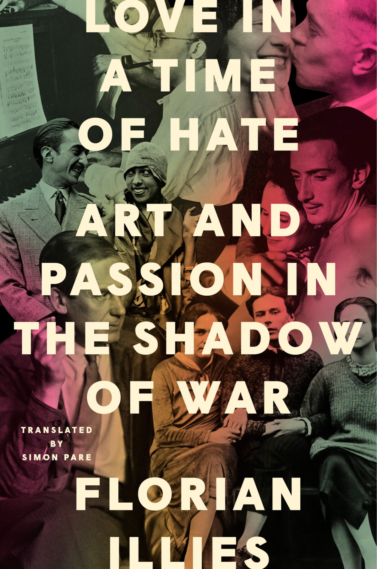 Love In A Time Of Hate Art And Passion In The Shadow Of War Florian Illies
