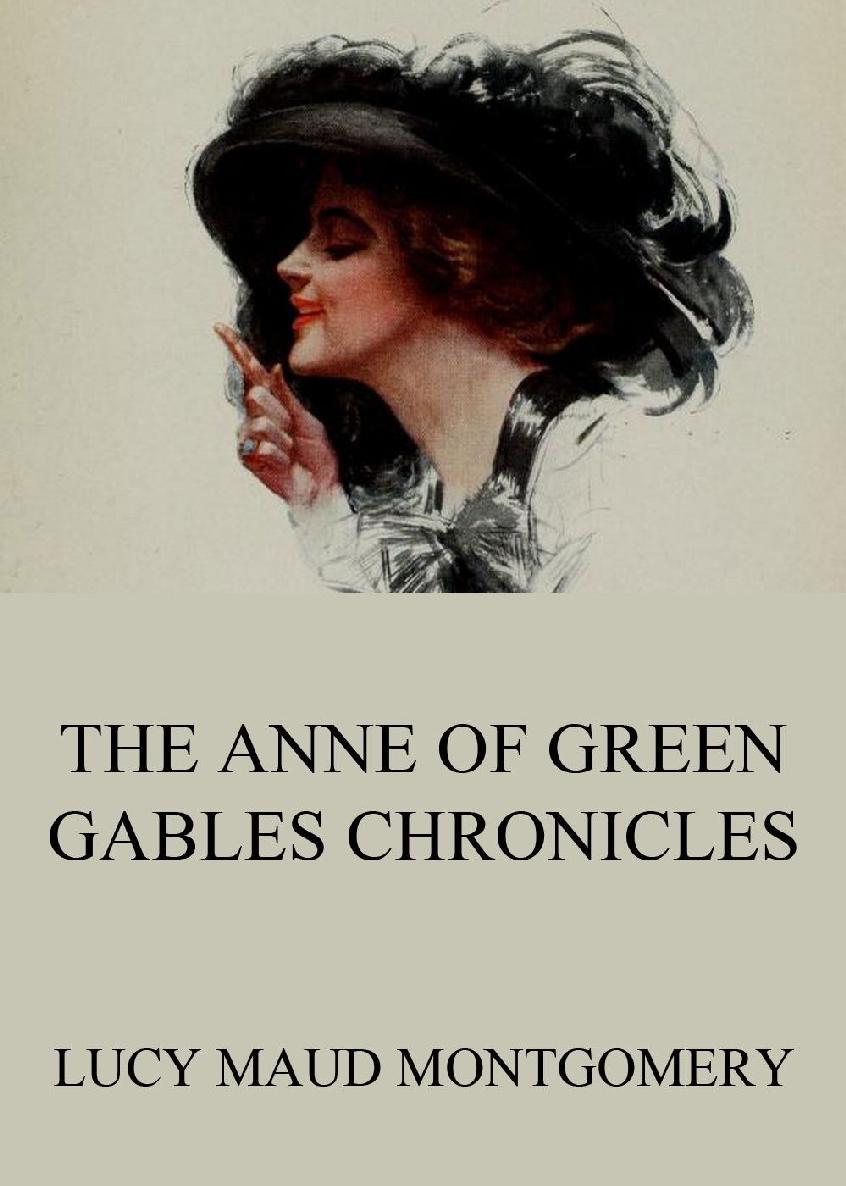 The Anne Of Green Gables Chronicles Extended Annotated Edition Lucy Maud Montgomery
