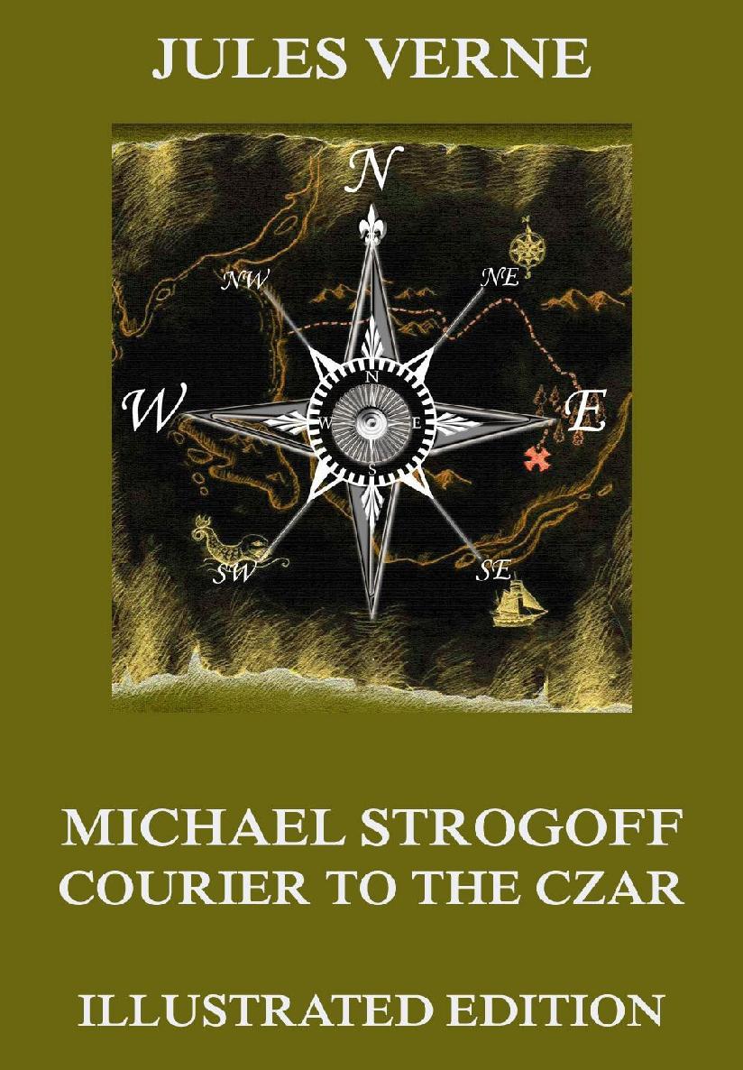 Michael Strogoff Courier To The Czar Extended Illustrated And Annotated Edition Jules Verne