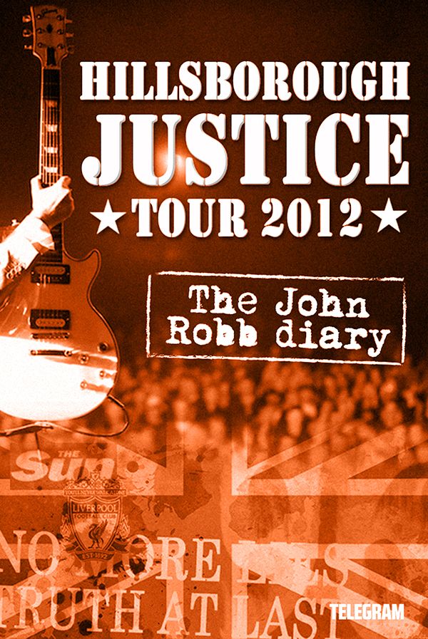 Hillsborough Justice Tour 2012 The John Robb Diary John Robb