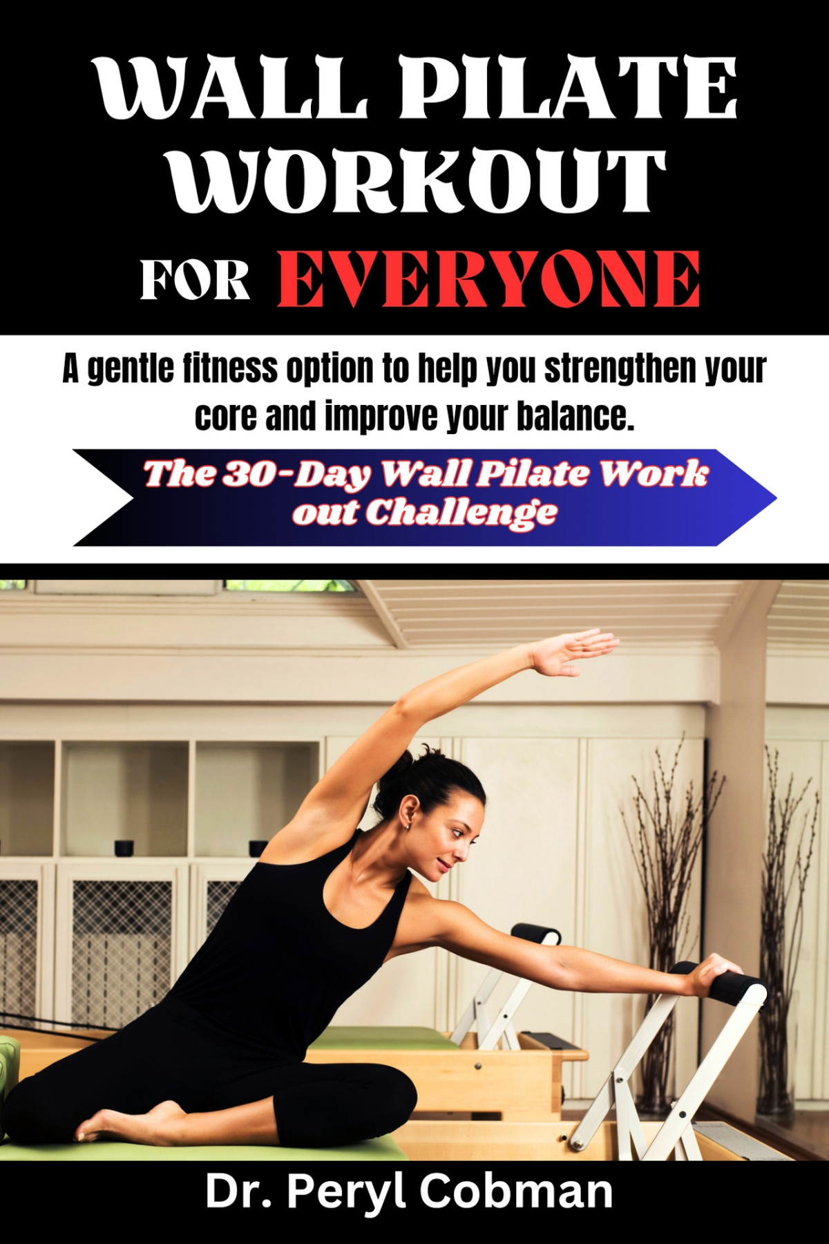 Wall Pilate For Everyone A Gentle Fitness Option To Help You Strengthen Your Core And Improve Your Balance Cobman