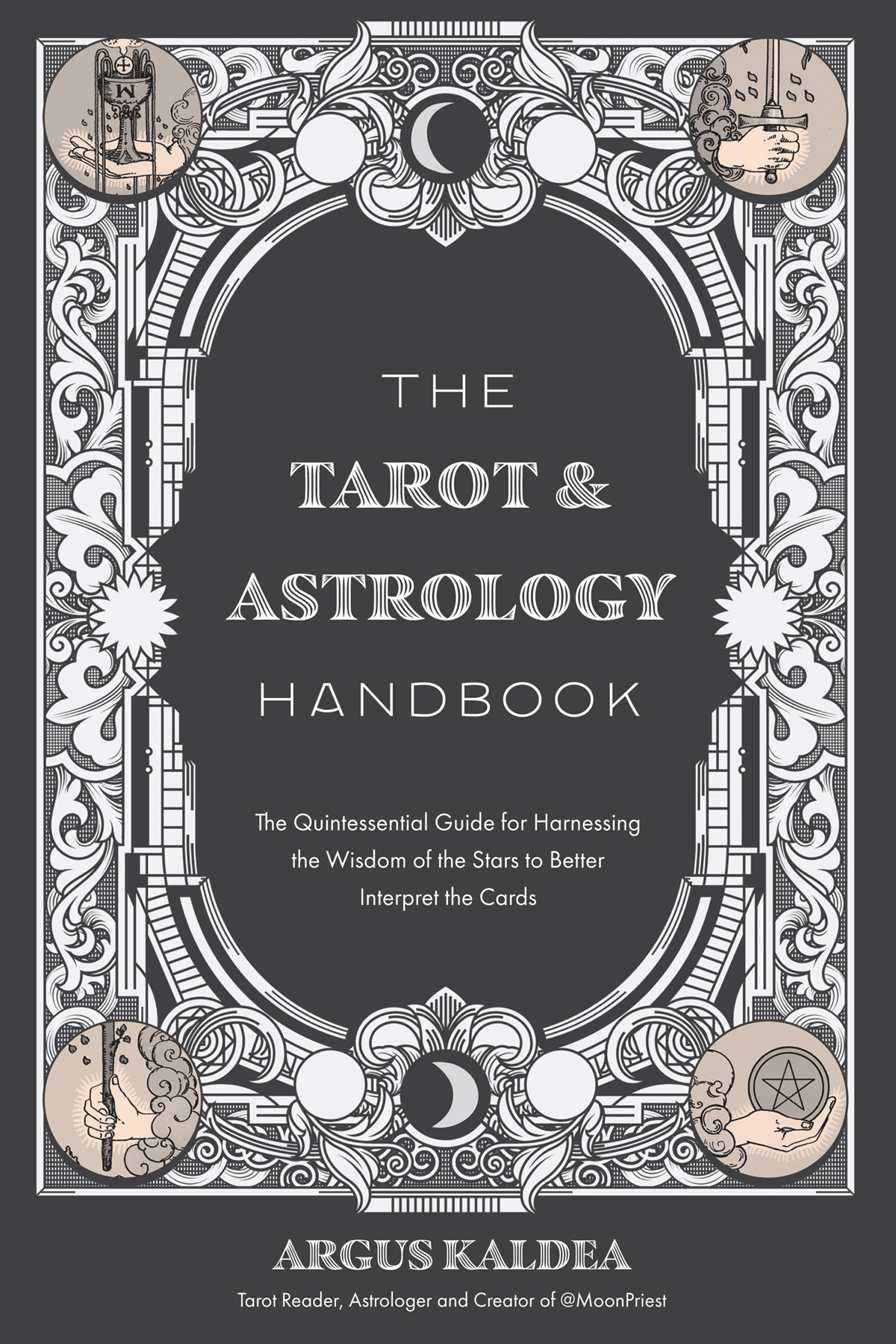 The Tarot Astrology Handbook The Quintessential Guide For Harnessing The Wisdom Of The Stars To Better Interpret The Cards Argus Kaldea