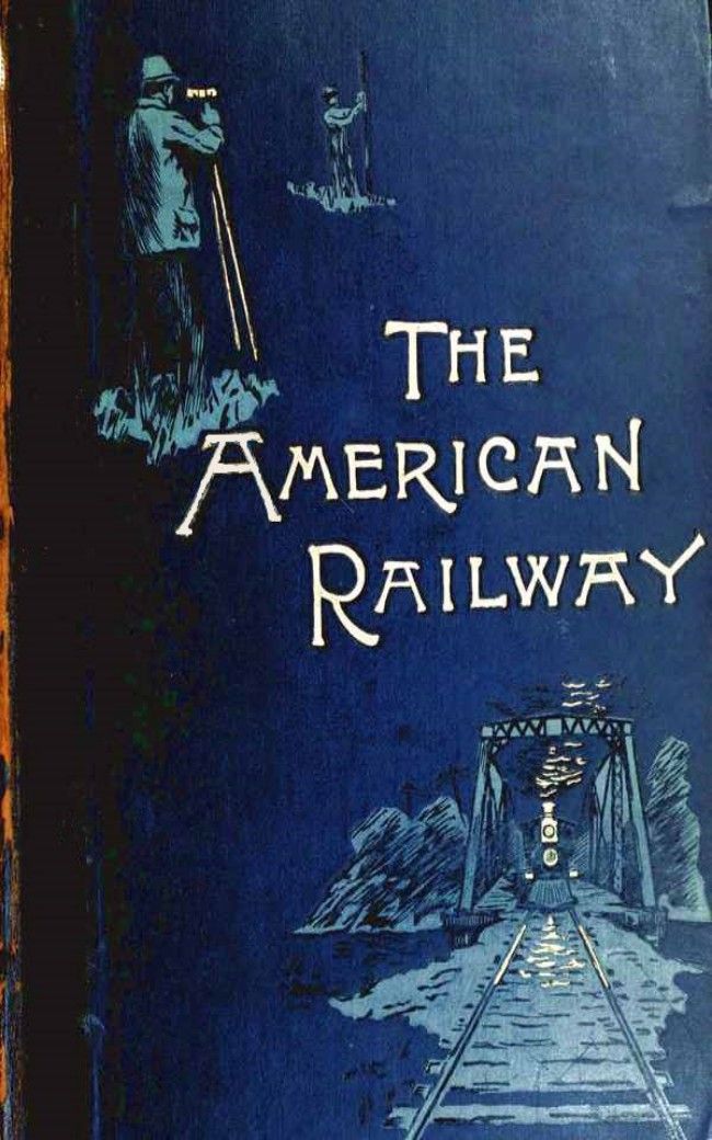The American Railway Its Construction Development Management And Appliances John Bogart Thomas Curtis Clarke Others Theodore Voorhees