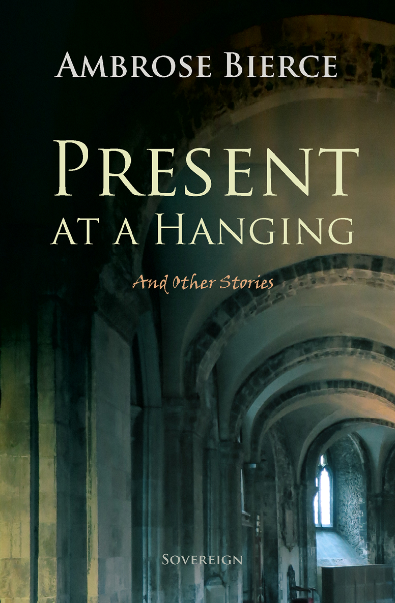 Present At A Hanging And Other Ghost Stories Ambrose Bierce