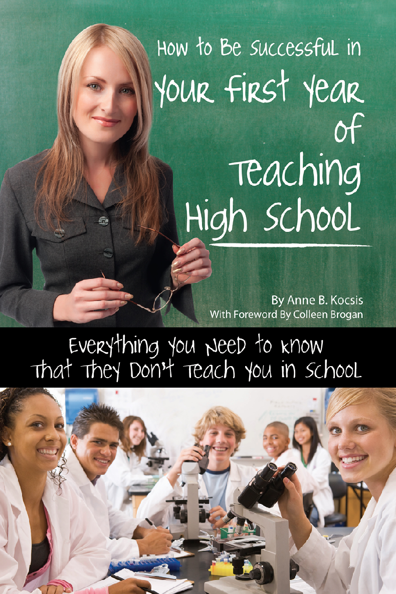 How To Be Successful In Your First Year Of Teaching High School Everything You Need To Know That They Dont Teach You In School Anne B Kocsis