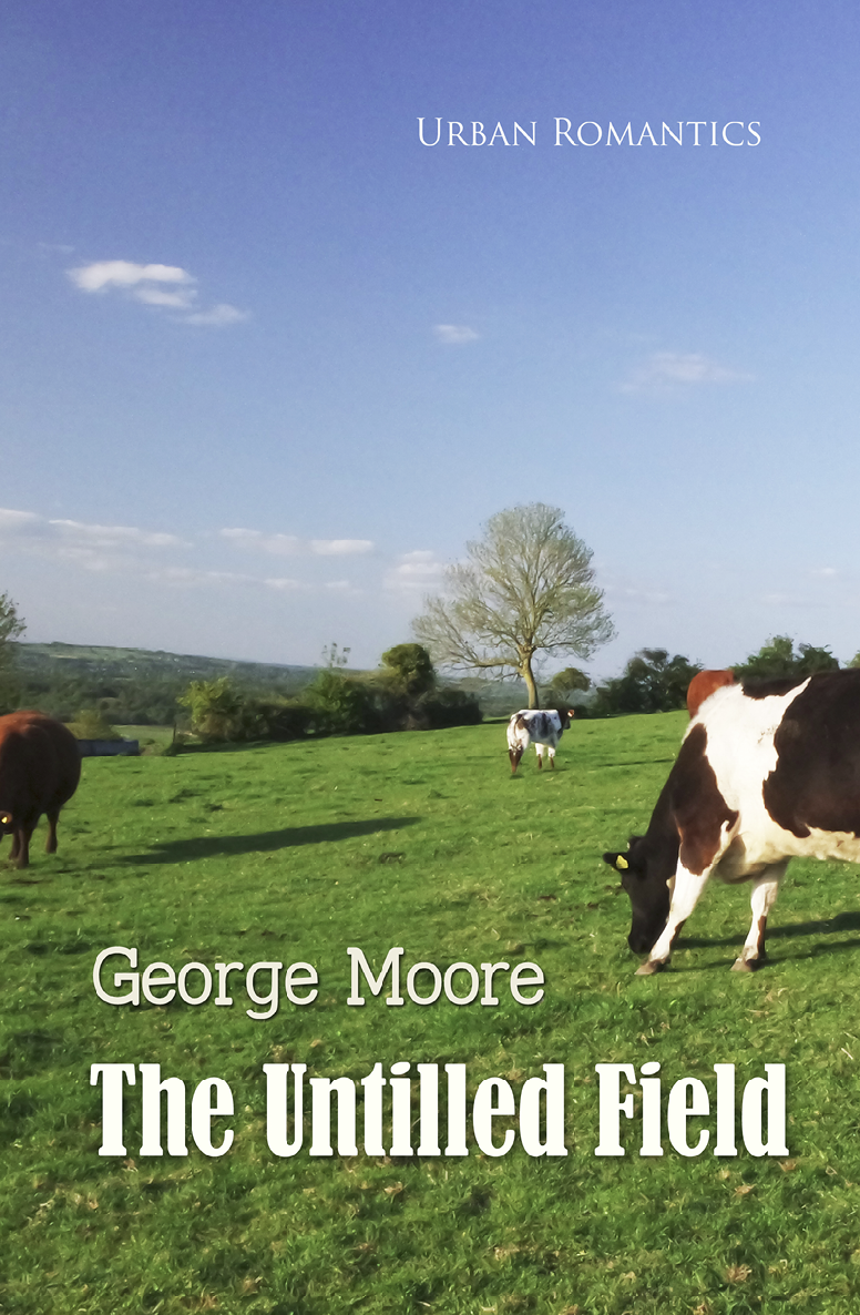 The Untilled Field World Classics George Moore