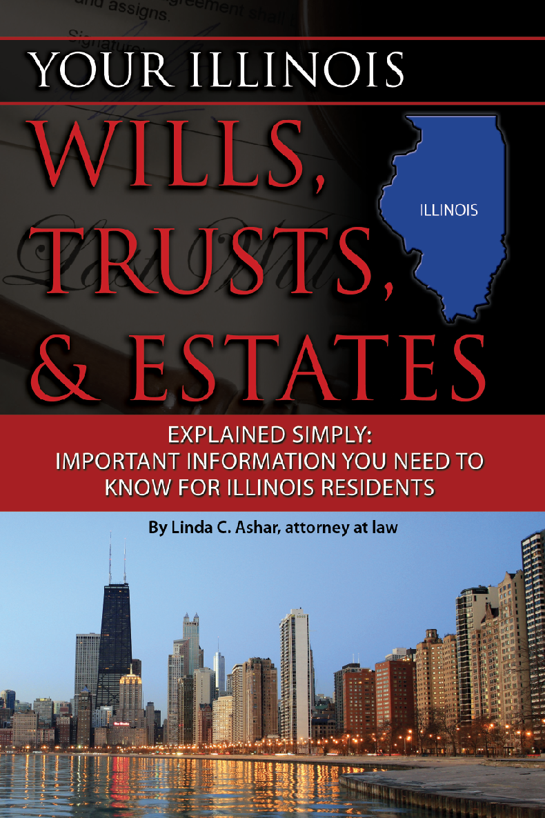Your Illinois Wills Trusts Estates Explained Simply Important Information You Need To Know For Illinois Residents Linda C Ashar Attorney At Law