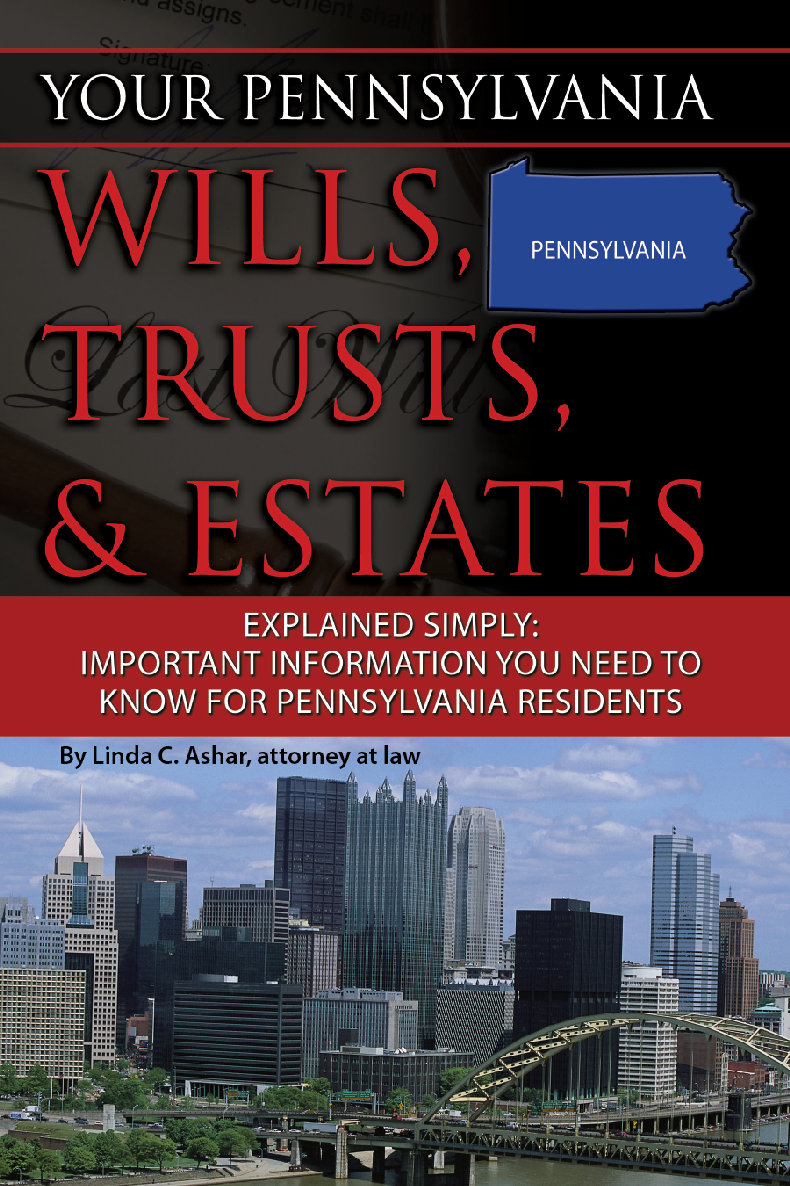 Your Pennsylvania Wills Trusts Estates Explained Simply Important Information You Need To Know For Pennsylvania Residents Linda C Ashar Attorney At Law