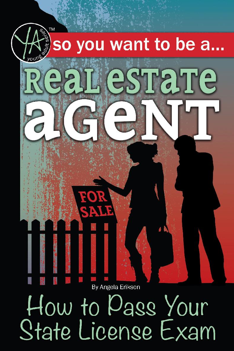So You Want To Be A Real Estate Agent How To Pass Your State License Exam Angela Erikson