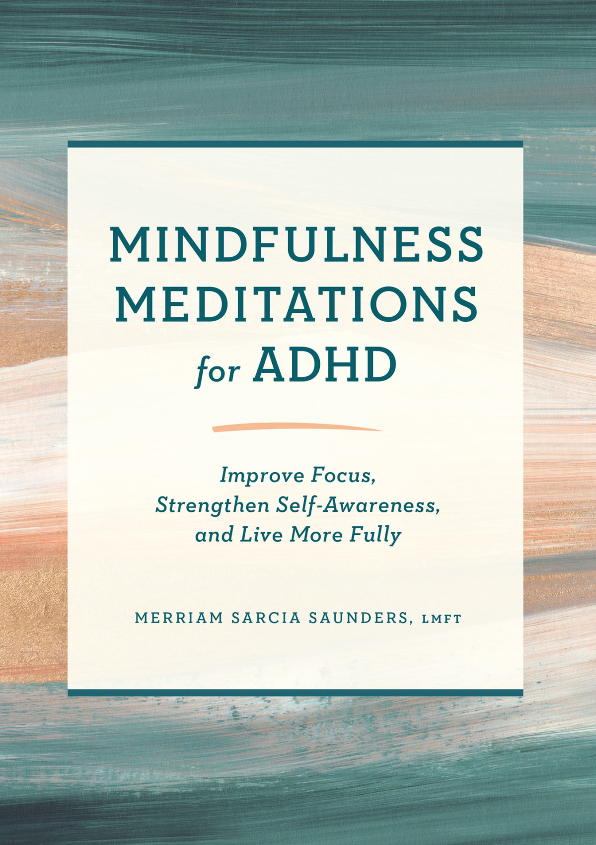Mindfulness Meditations For Adhd Improve Focus Strengthen Selfawareness And Live More Fully Saunders Lmft