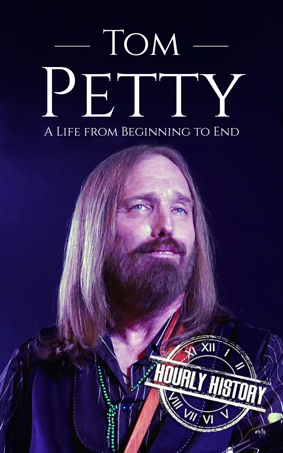 Tom Petty A Life From Beginning To End Biographies Of Musicians History