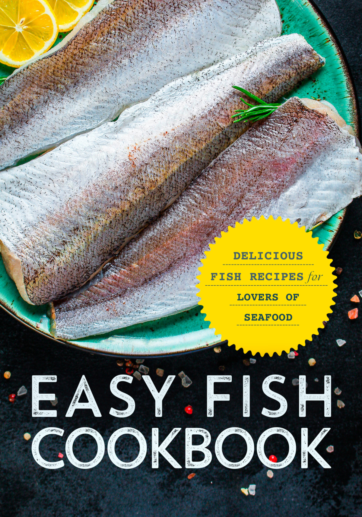 Easy Fish Cookbook Delicious Fish Recipes For Lovers Of Seafood 2nd Edition Press