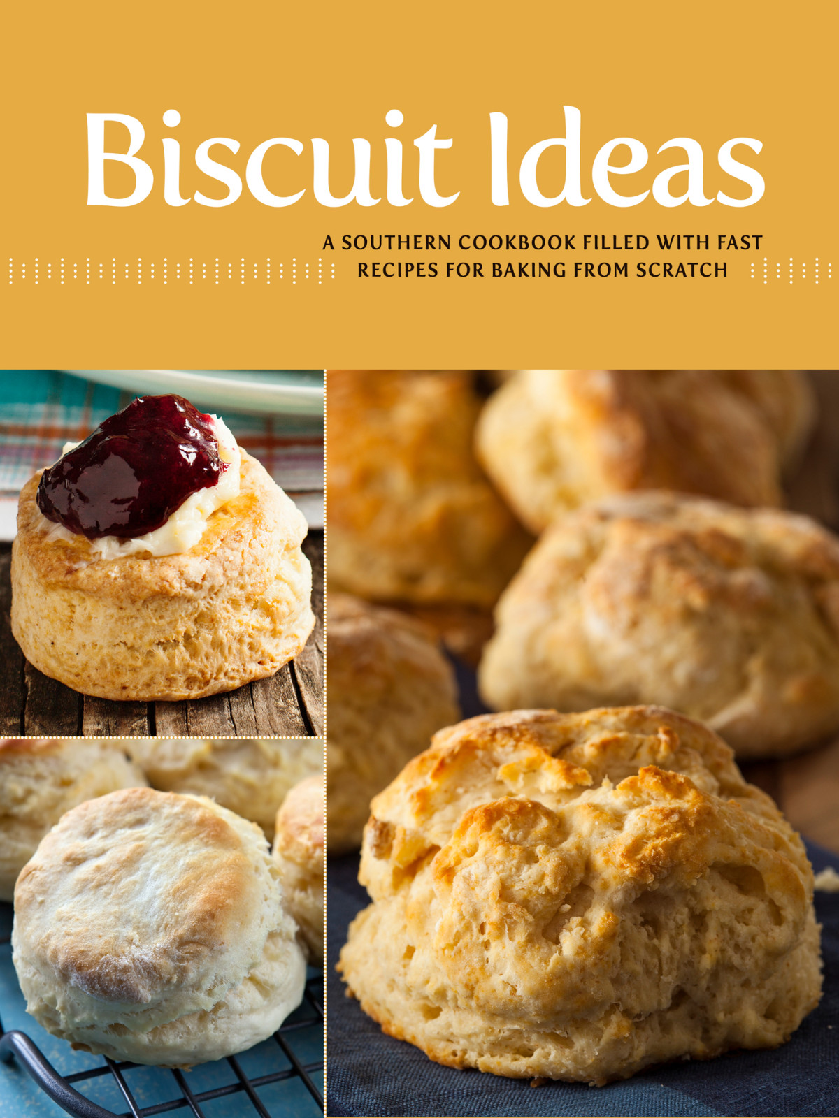 Biscuit Ideas A Southern Cookbook Filled With Fast Recipes For Baking From Scratch Press