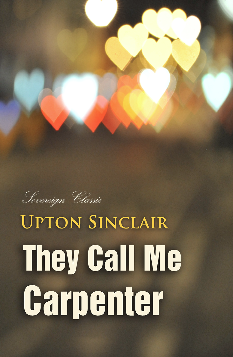 They Call Me Carpenter A Tale Of The Second Coming Upton Sinclair