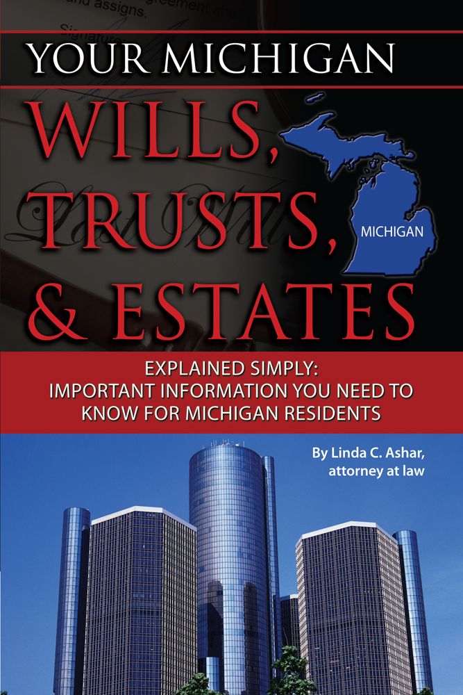 Your Michigan Wills Trusts Estates Explained Simply Important Information You Need To Know For Michigan Residents Linda C Ashar