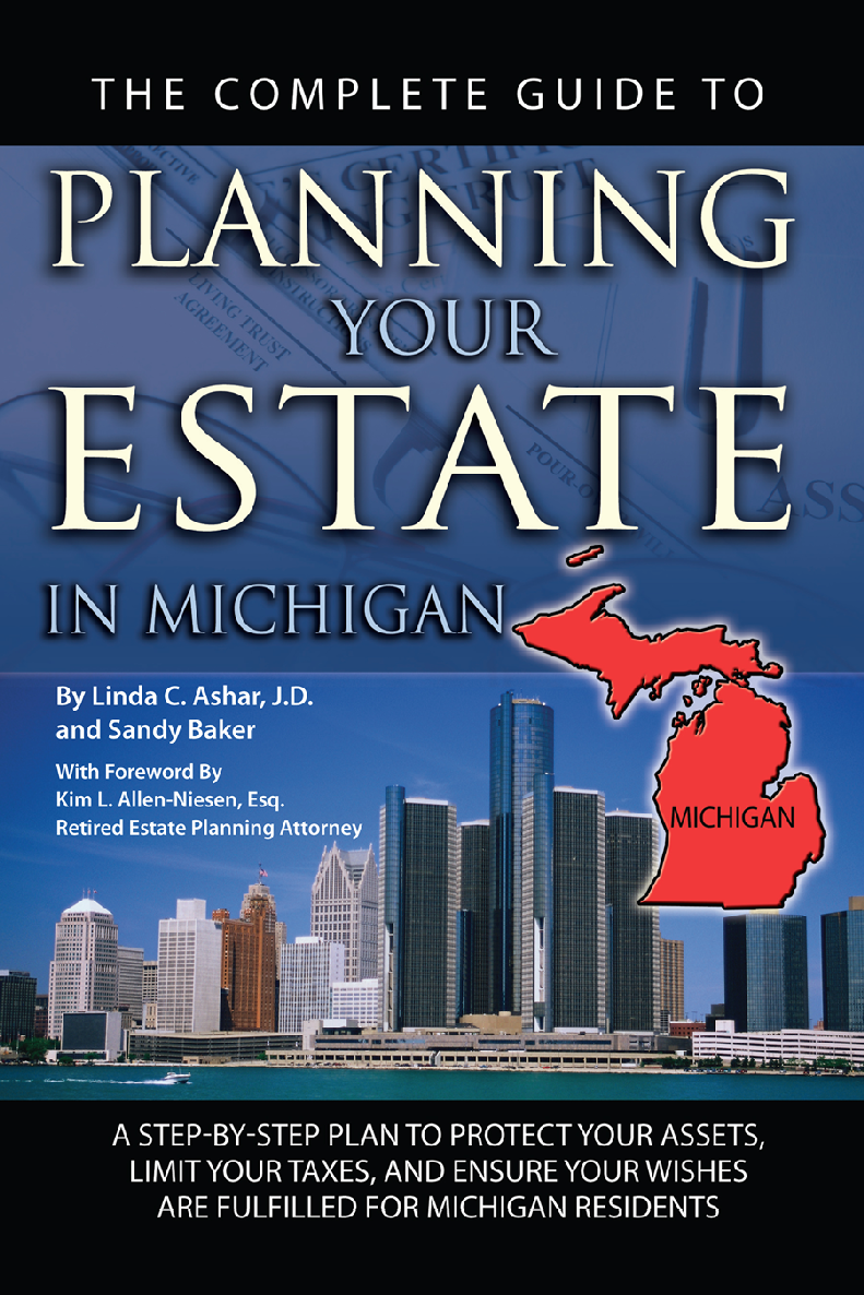 The Complete Guide To Planning Your Estate In Michigan A Stepbystep Plan To Protect Your Assets Limit Your Taxes And Ensure Your Wishes Are Fulfilled For Michigan Residents Linda C Ashar