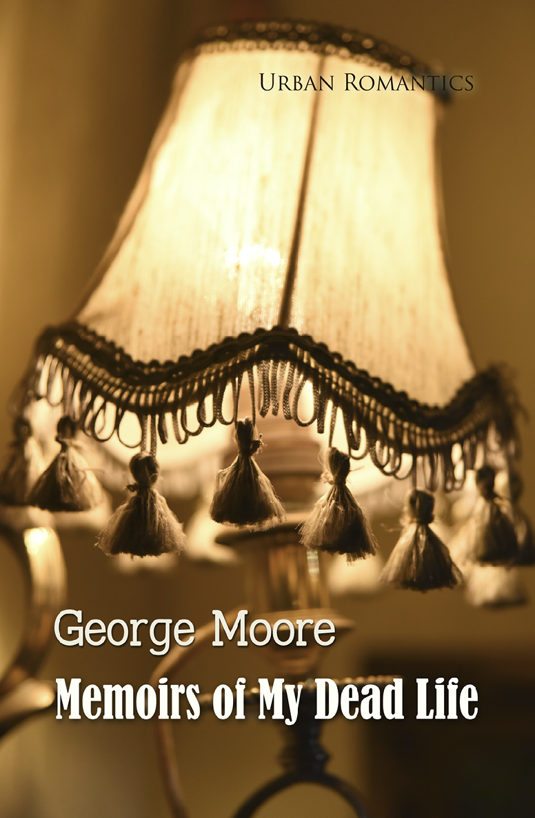 Memoirs Of My Dead Life World Classics George Moore