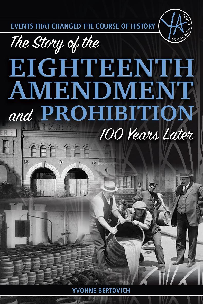 Events That Changed The Course Of History The Story Of The Eighteenth Amendment And Prohibition 100 Years Later Yvonne Bertovich
