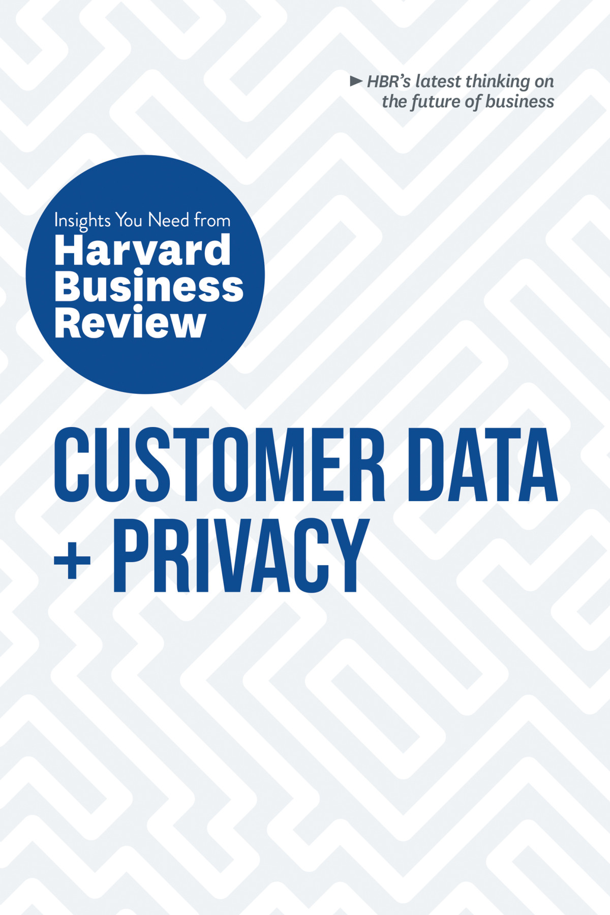 Customer Data And Privacy The Insights You Need From Harvard Business Review Harvard Business Review Timothy Morey Andrew Burt Christine Moorman Thomas C Redman