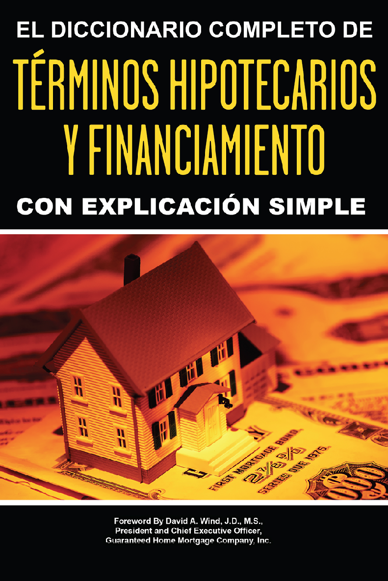 El Diccionario Completode Trminos Hipotecariosy Financiamiento Con Explicacin Simple Foreword By David A Wind