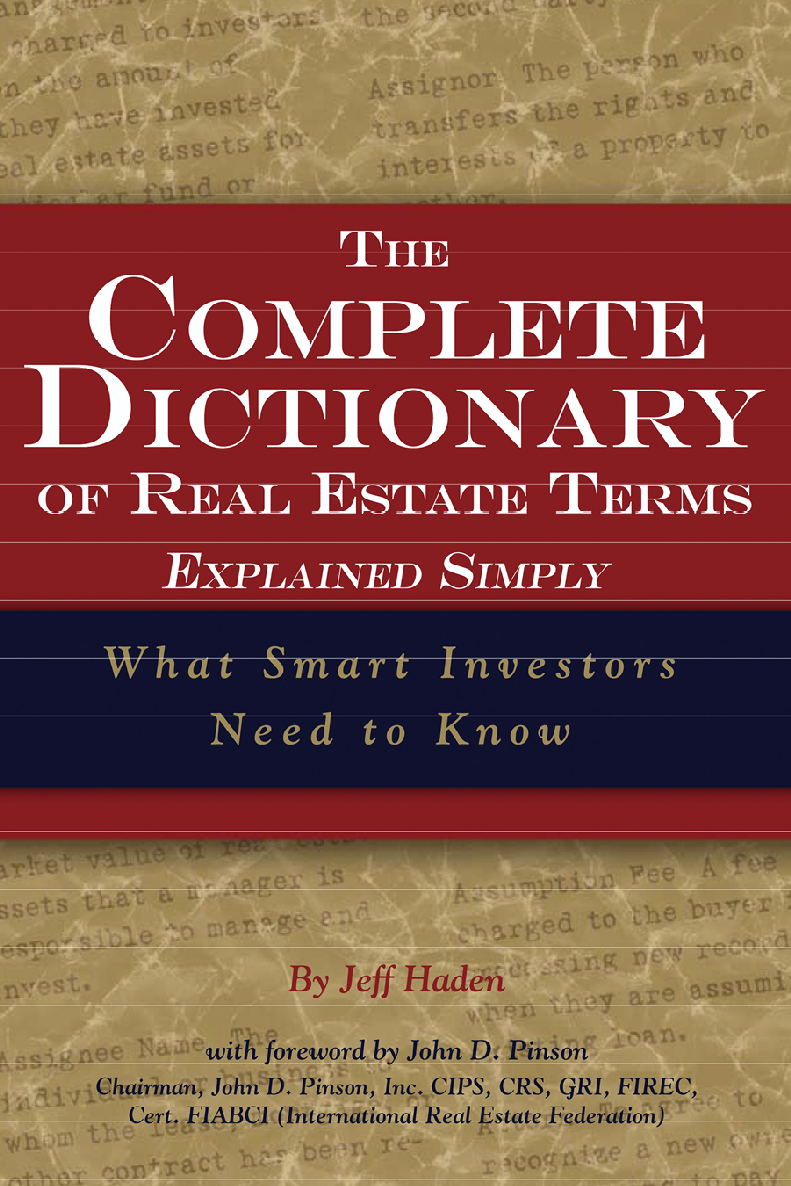 The Complete Dictionary Of Real Estateterms Explained Simply What Smart Investors Need To Know Jeff Haden