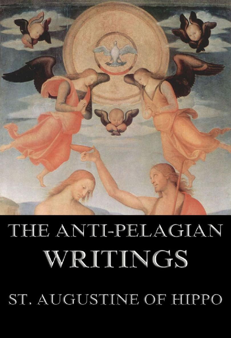 Saint Augustines Antipelagian Writings St Augustine Of Hippo