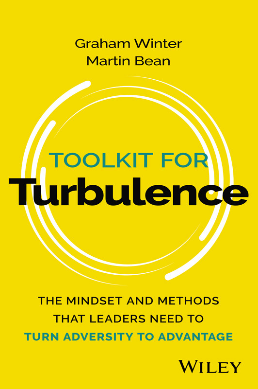 Toolkit For Turbulence The Mindset And Methods That Leaders Need To Turn Adversity To Advantage Winter