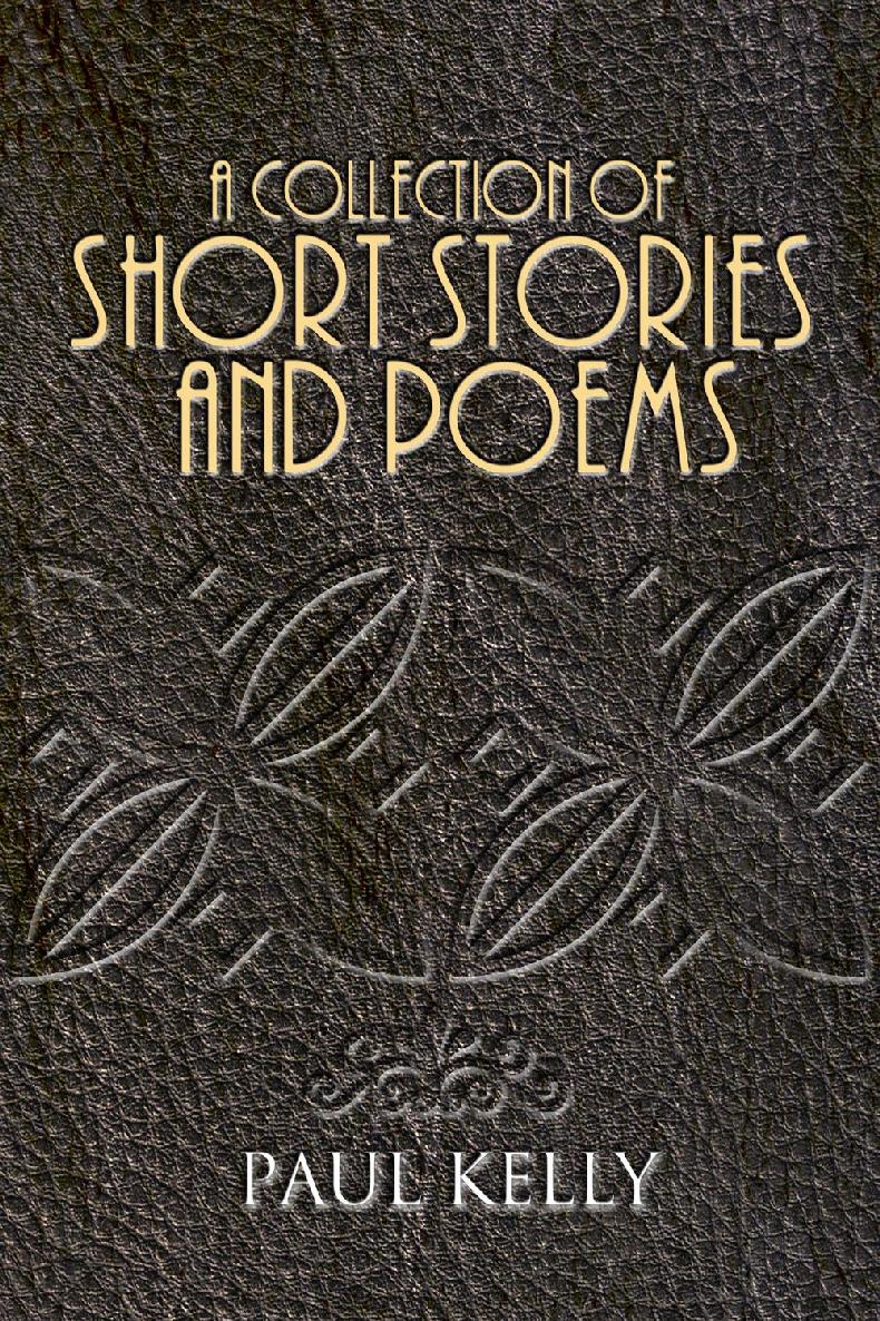 A Collection Of Short Stories And Poems Paul Kelly