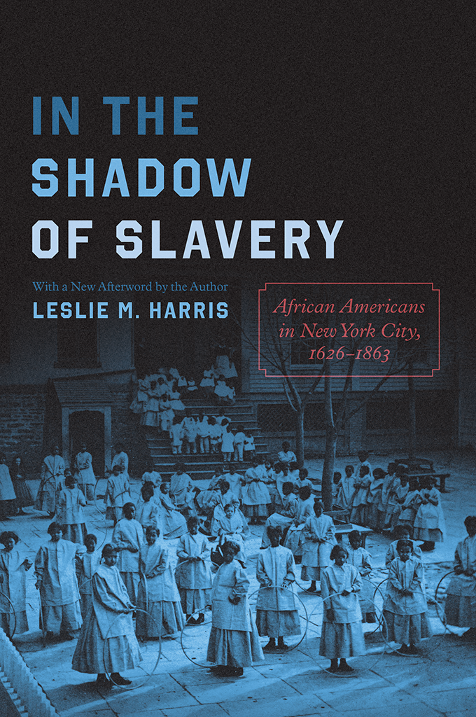 In The Shadow Of Slavery African Americans In New York City 16261863 Leslie M Harris