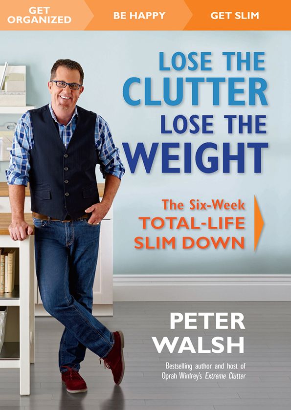 Lose The Clutter Lose The Weight Peter Walsh