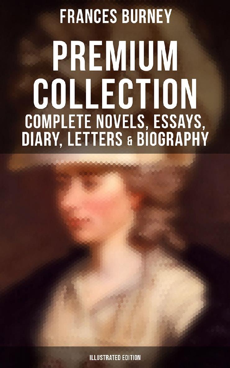 Fanny Burney Premium Collection Complete Novels Essays Diary Letters Biography Illustrated Edition Frances Burney