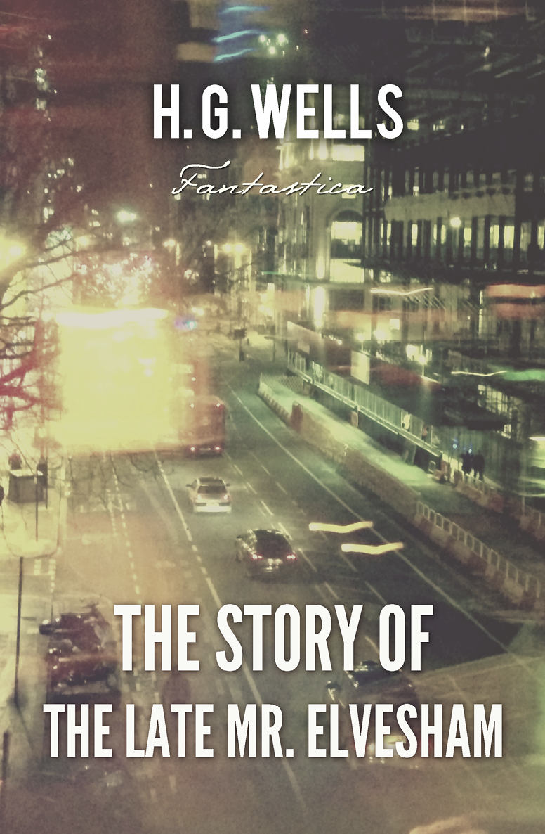 The Story Of The Late Mr Elvesham World Classics H G Wells