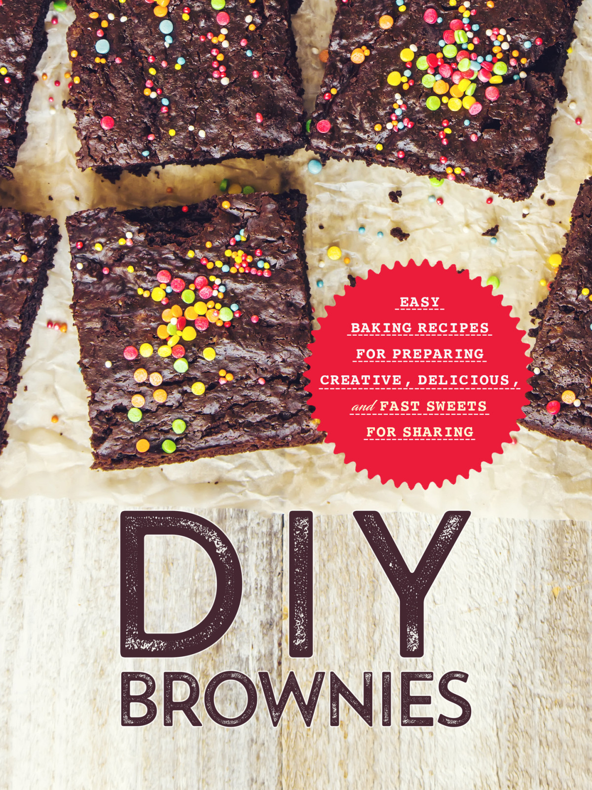 Diy Brownies Easy Baking Recipes For Preparing Creative Delicious And Fast Sweets For Sharing Press
