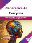 Generative Ai For Everyone Deep Learning Nlp And Llms For Creative And Practical Applications Karthikeyan Sabesan
