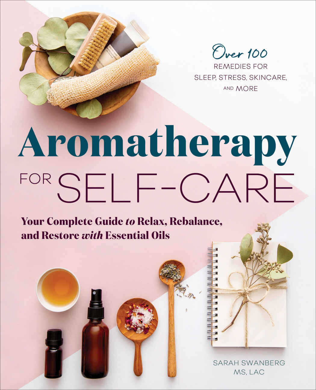 Aromatherapy For Selfcare Your Complete Guide To Relax Rebalance And Restore With Essential Oils Sarah Swanberg Ms Swanberg Ms
