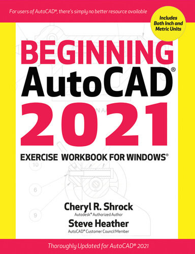 Beginning Autocad 2021 Exercise Workbook Cheryl R Shrock