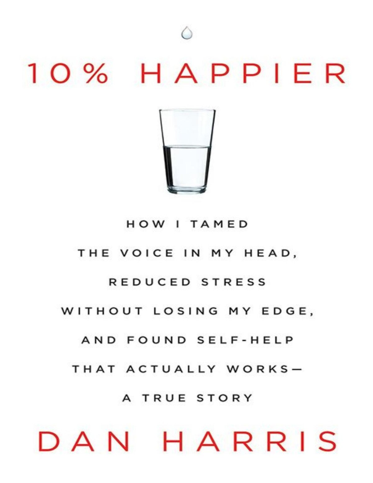10 Happier How I Tamed The Voice In My Head Reduced Stress Without Losing My Edge And Found Selfhelp That Actually Worksa True Story Harris