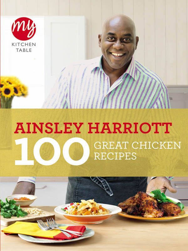 My Kitchen Table 100 Great Chicken Recipes Ainsley Harriott