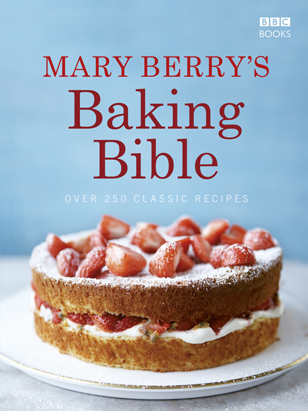 Mary Berrys Baking Bible Over 250 Classic Recipes Mary Berry