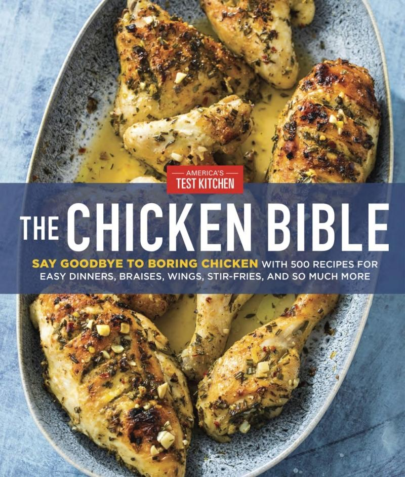 The Chicken Bible Say Goodbye To Boring Chicken With 500 Recipes For Easy Dinners Braises Wings Stirfries And So Much More Americas Test Kitchen