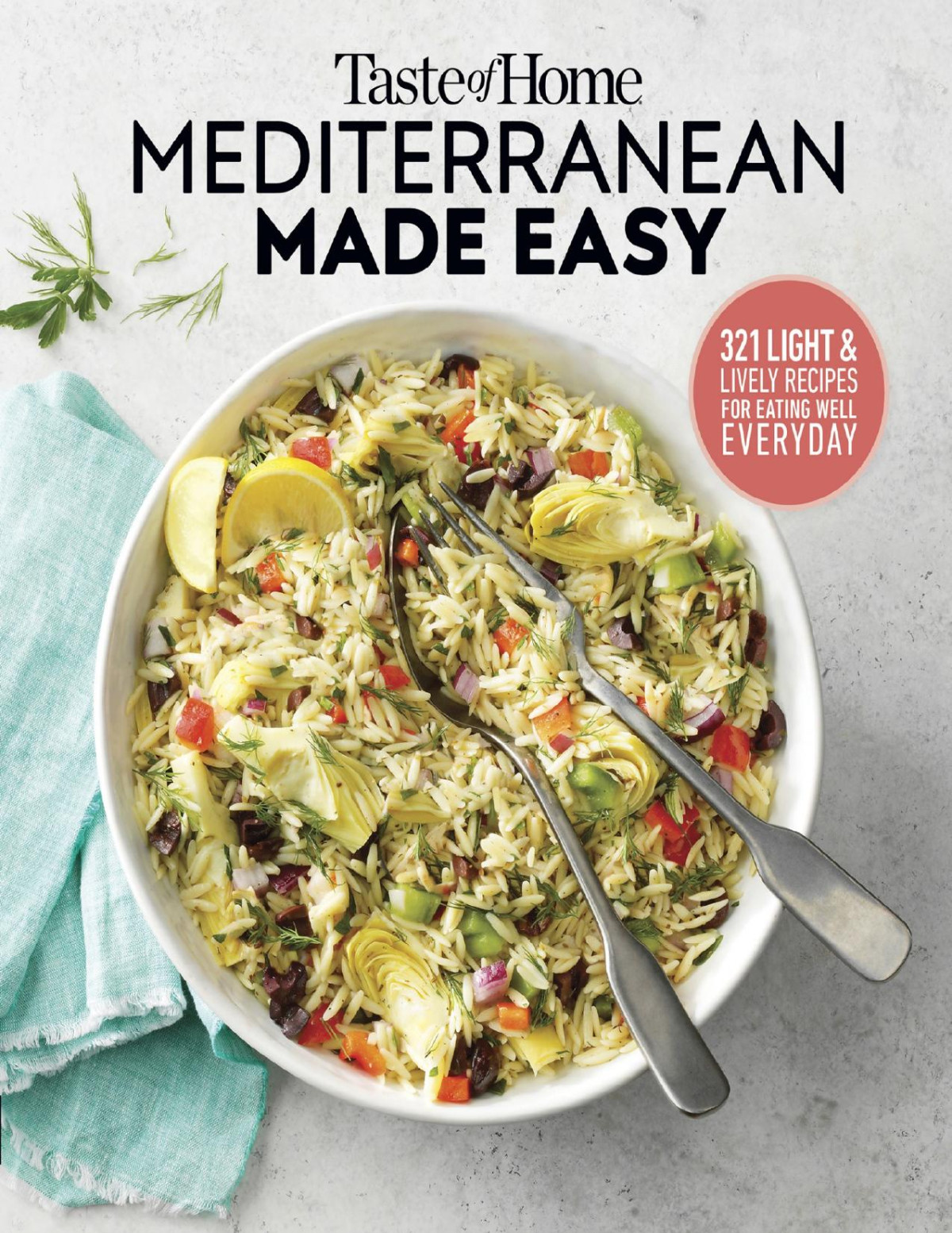 Taste Of Home Mediterranean Made Easy 321 Light Lively Recipes For Eating Well Everyday Editors At Taste Of Home