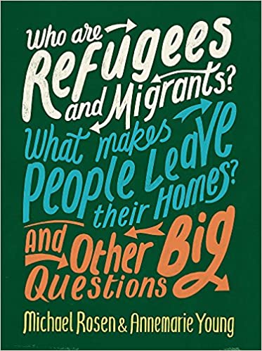 Who Are Refugees And Migrants What Makes People Leave Their Homes An Who Are Refugees Big Questions 1st Edition Annemarie Young And Michael Rosen
