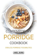 Contemporary Porridge Cookbook Endless Porridge Possibilities Angel Burns