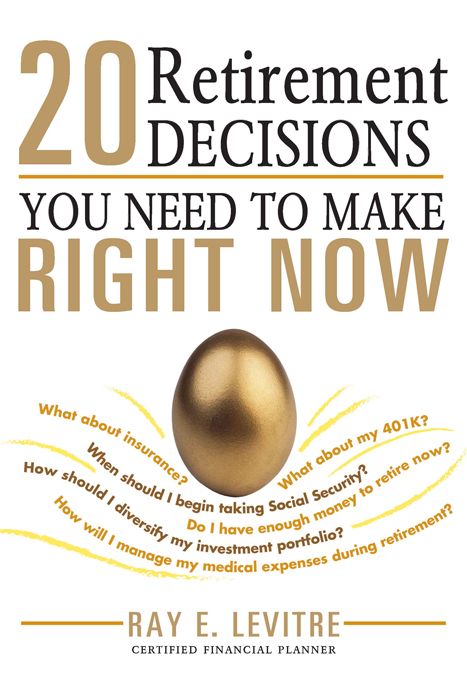20 Retirement Decisions You Need To Make Right Now Ray Levitre Levitre
