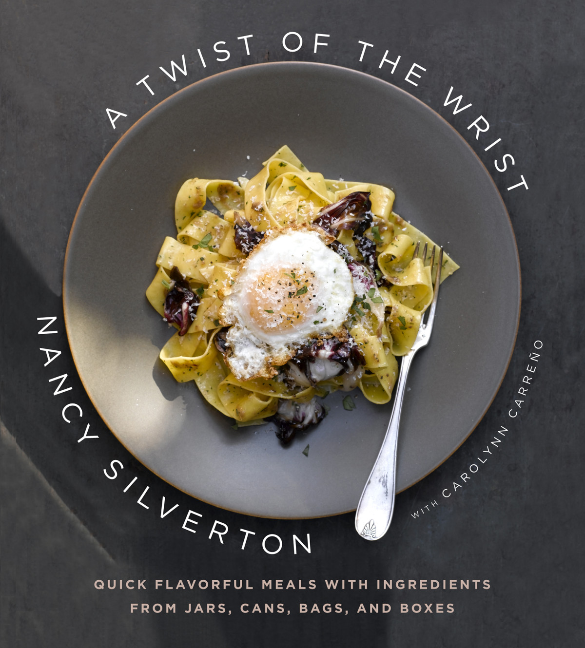 A Twist Of The Wrist Quick Flavorful Meals With Ingredients From Jars Cans Bags And Boxes Nancy Silverton