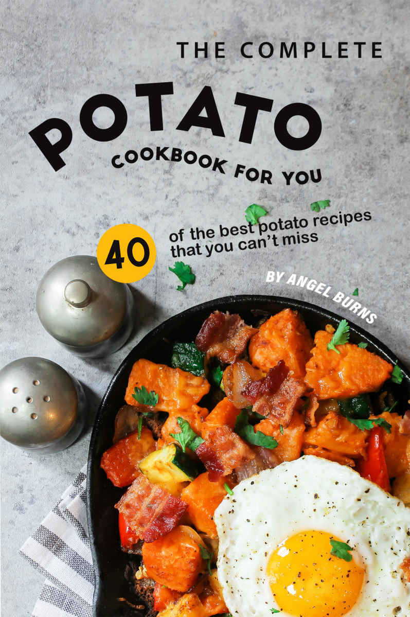 The Complete Potato Cookbook For You 1st Edition Angel Burns Burns