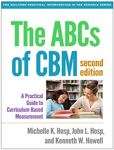 The Abcs Of Cbm Second Edition A Practical Guide To Curriculumbased Measurement Hosp