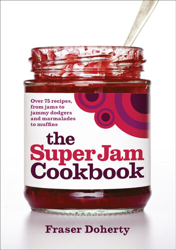 The Super Jam Cookbook Over 75 Recipes From Jams To Jammy Dodgers And Marmalades To Muffins Fraser Doherty