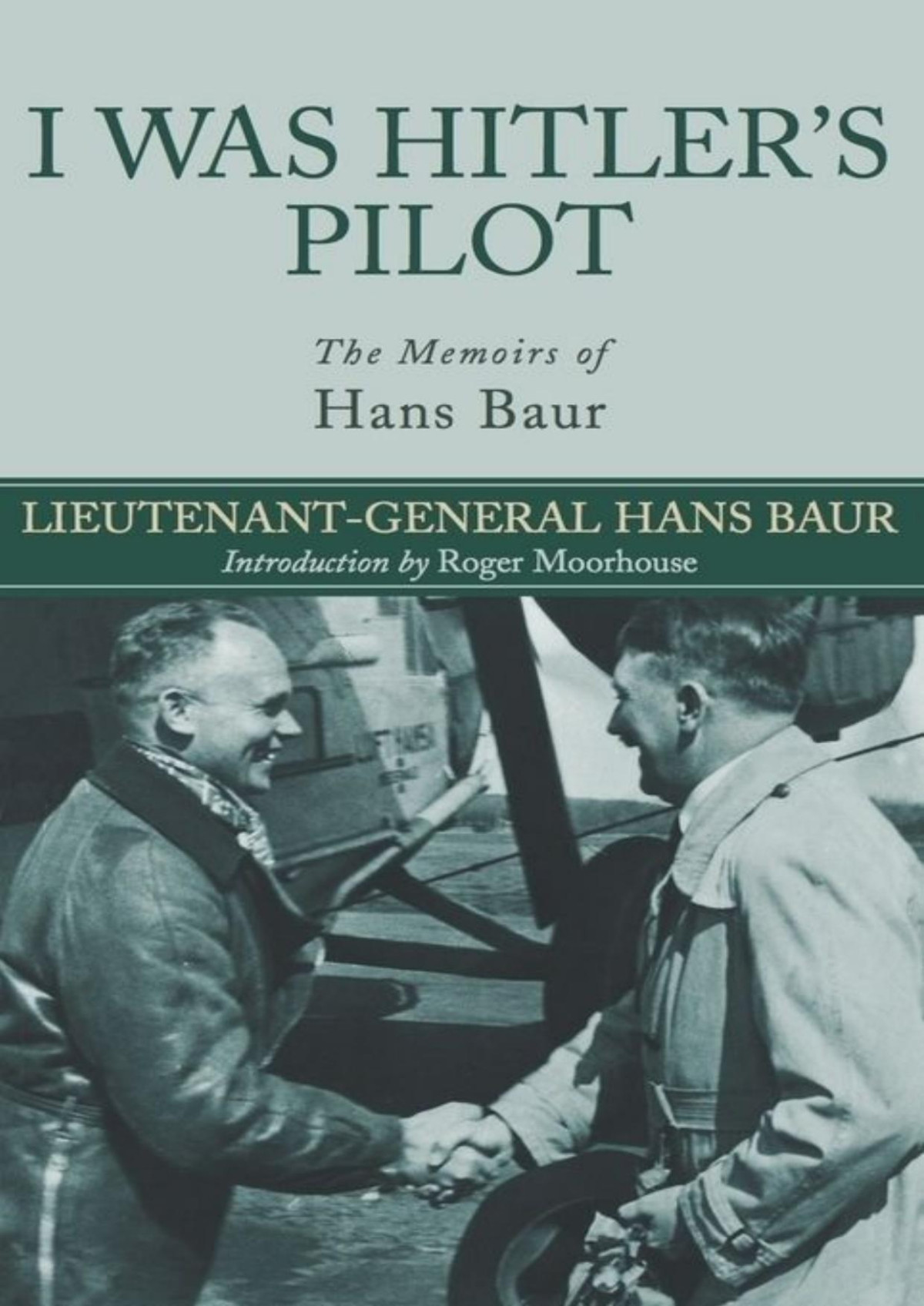 I Was Hitlers Pilot The Memoirs Of Hans Baur 2nd Hans Baur