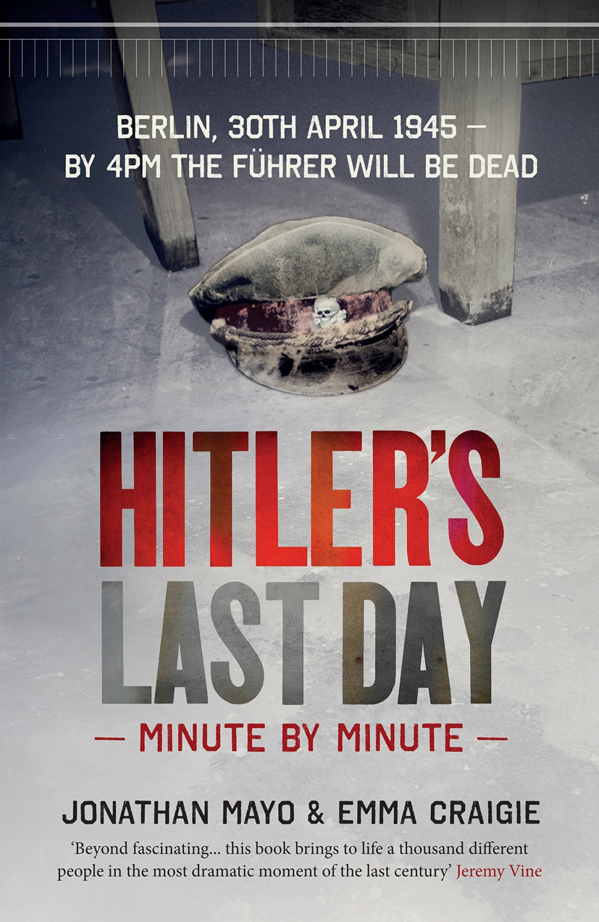 Hitlers Last Day Minute By Minute 1st Emma Craigie Jonathan Mayo
